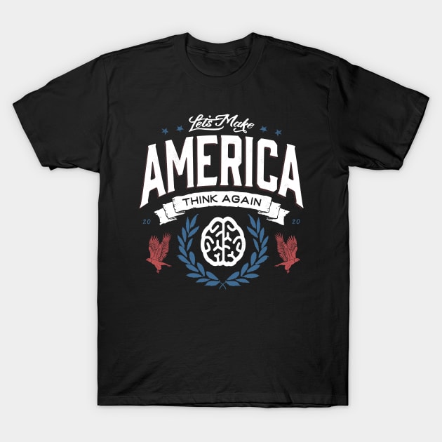 Let's Make America Think Again T-Shirt by barrettbiggers